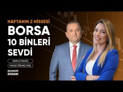 Borsa 10 Binleri Sevdi | Haftanın 2 Hissesi | Hande Eğilmez Eniş | Ekonomi Ekranı