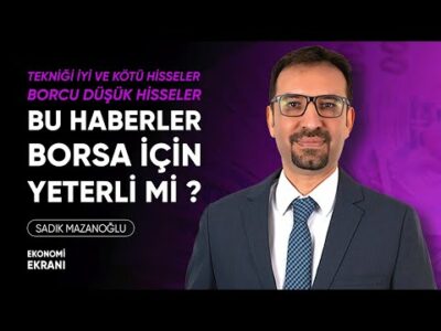 Tekniği İyi ve Kötü Hisseler | Borcu Düşük Şirketler | Sadık Mazanoğlu | Ekonomi Ekranı