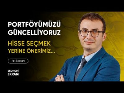 Portföyümüzü Güncelliyoruz | Hisse Seçmek Yerine Önerimiz | Selim Hun | Ekonomi Ekranı