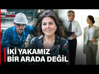 Mavi Yaka – Beyaz Yaka Sorununu Münteha Adalı Değerlendirdi: İki Yakamız Bir Araya Gelmiyor