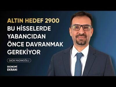 Bu Hisselerde Yabancıdan Önce Davranmak Gerekiyor | Altın 2900 | Sadık Mazanoğlu | Ekonomi Ekranı