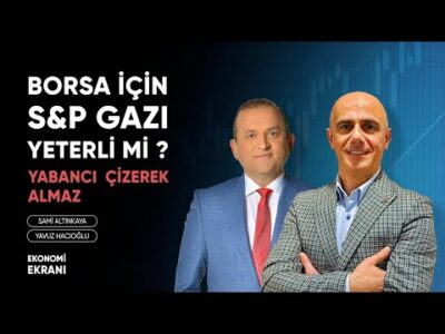 S&P Gazı Yeterli Mi ? | Yabancı Çizerek Almaz | Yavuz Hacıoğlu | Ekonomi Ekranı