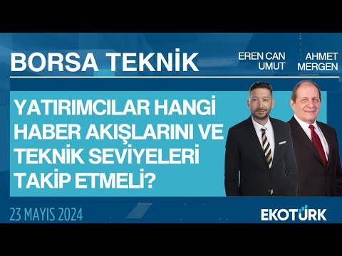 Borsa Teknik | Ahmet Mergen | Eren Can Umut | 23.05.2024