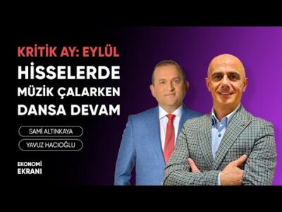 Kritik Ay Eylül | Borsalarda Müzik Çalarken Dansa Devam | Yavuz Hacıoğlu | Ekonomi Ekranı