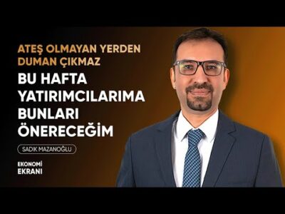 Bu Hafta Yatırımcılarıma Bunları Önereceğim | Sadık Mazanoğlu | Ekonomi Ekranı