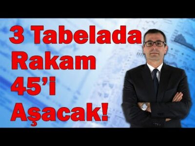 3 Tabelada Rakam 45'i Aşacak!