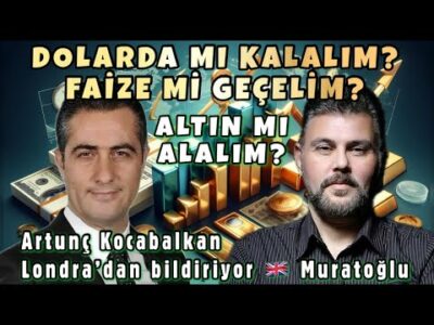 DOLARDA MI KALALIM? FAİZE Mİ GEÇELİM? ALTIN MI ALALIM? MURAT MURATOĞLU - DR. ARTUNÇ KOCABALKAN