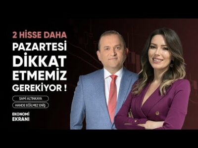Pazartesi Dikkat Etmemiz Gerekiyor | 2 Hisse Daha | Hande Eğilmez Eniş | Ekonomi Ekranı