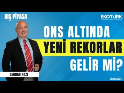 Ons altında yeni rekorlar gelir mi? | Serdar Pazı | Dış Piyasa