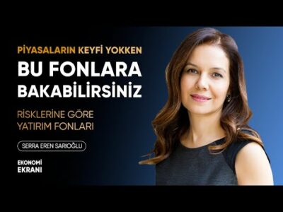 Piyasaların Keyfi Yokken Bu Fonlara Bakabilirsiniz | Serra Eren Sarıoğlu İYİ GELİR | Ekonomi Ekranı