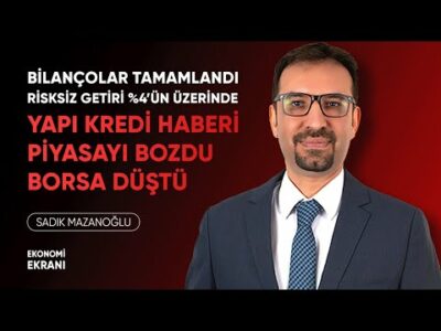 Yapı Kredi Haberi Borsayı Düşürdü | Bilançolar Tamamlandı | Sadık Mazanoğlu | Ekonomi Ekranı