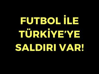 Futbol Üzerinden Türkiye'ye Operasyon - Dünyanın Haberi 419 - 31.05.2024
