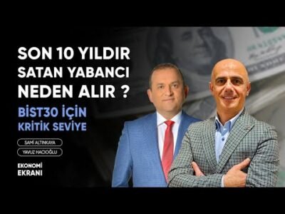 Son 10 Yıldır Satan Yabancı Neden Alır ? | Bist30 Kritik Seviye | Yavuz Hacıoğlu | Ekonomi Ekranı