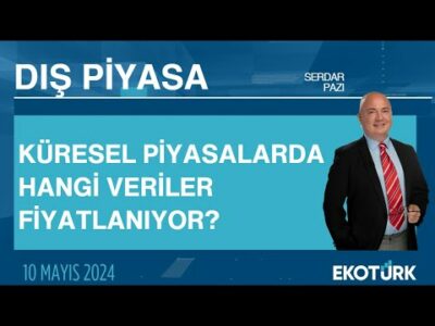 Küresel piyasalarda hangi veriler fiyatlanıyor? | Serdar Pazı | Dış Piyasa