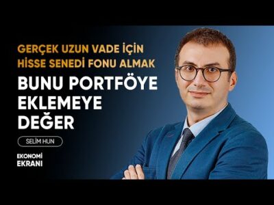 Gerçek Uzun Vade İçin Hisse Senedi Fonu Almak | Portföye Eklemeye Değer | Selim Hun | Ekonomi Ekranı