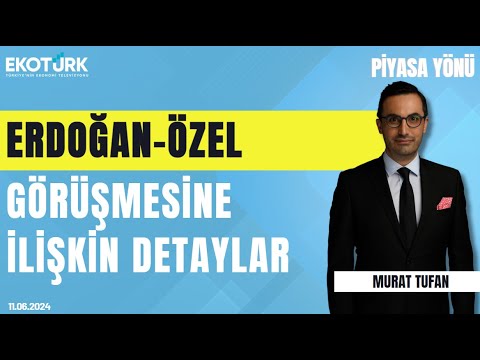 Murat Tufan | Piyasa Yönü (11.06.2024)