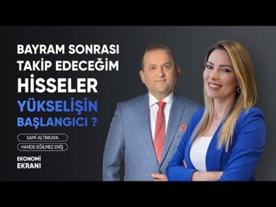 Bayram Sonrası Takip Edeceğim Hisseler ! | Hande Eğilmez Eniş | Ekonomi Ekranı