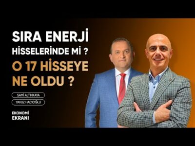 Sıra Enerji Hisselerinde Mi ? | Ne Oldu O 17 Hisseye ? | Yavuz Hacıoğlu | Ekonomi Ekranı