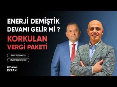 Enerji Demiştik, Devamı Gelir Mi ? | Korkulan Vergi Paketi | Yavuz Hacıoğlu | Ekonomi Ekranı