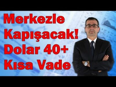 Merkezle Kapışacaklar! Dolar 40+ Kısa Vade