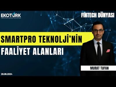 Smartpro Teknolji’nin faaliyet alanları | Fintech Dünyası | Murat Tufan