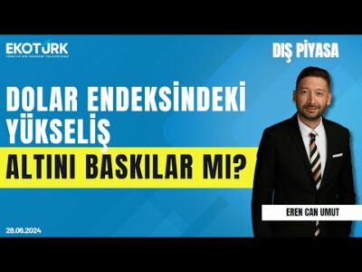Dolar endeksindeki yükseliş altını baskılar? | Serdar Pazı | Dış Piyasa
