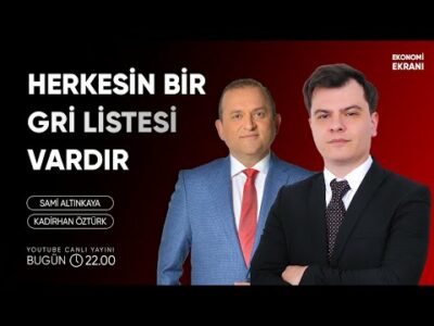 Herkesin Bir Gri Listesi Vardır | Kadirhan Öztürk | Ekonomi Ekranı