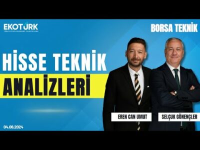Borsa Teknik | Selçuk Gönençler | Eren Can Umut | 04.06.2024