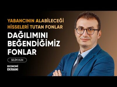 Yabancının Alabileceği Hisseleri Tutan Fonlar | Dağılımı İyi Fonlar | Selim Hun | Ekonomi Ekranı