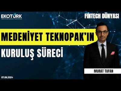 Medeniyet Teknopark'ın kuruluş süreci | Fintech Dünyası | Murat Tufan