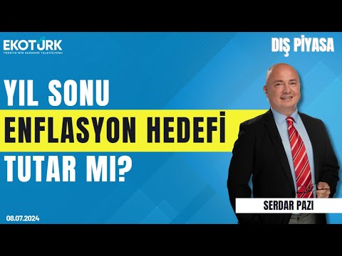 Yıl sonu enflasyon hedefi tutar mı?| Serdar Pazı | Dış Piyasa