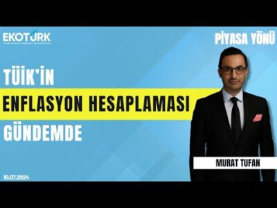 TÜİK'in enflasyon hesaplaması gündemde | Murat Tufan | Piyasa Yönü (10.07.2024)