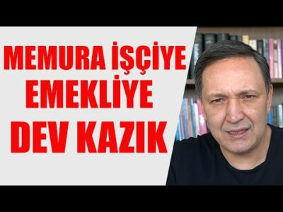MEMURA İŞÇİYE EMEKLİYE BÜYÜK KAZIK