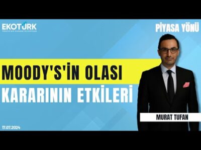 Moody's'in olası kararının etkileri | Çağlar Toros | Murat Tufan | Piyasa Yönü (17.07.2024)