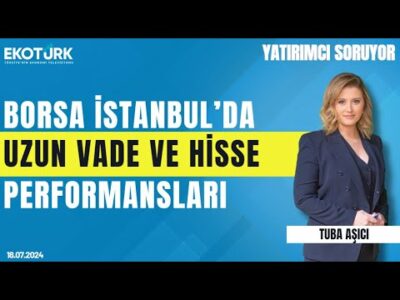 Borsa İstanbul’da uzun vade ve hisse performansları | Mehmet Aşçıoğlu | Yatırımcı Soruyor