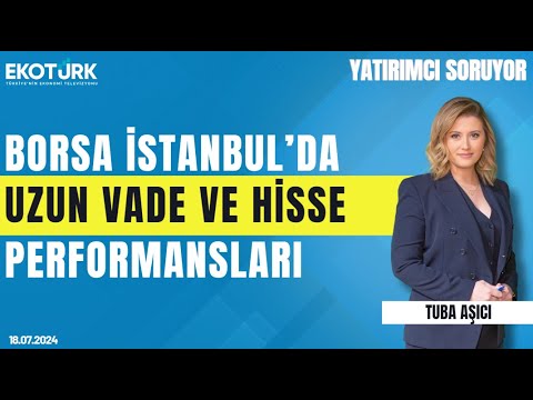 Borsa İstanbul’da uzun vade ve hisse performansları | Mehmet Aşçıoğlu | Yatırımcı Soruyor