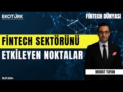 Fintech sektörünü etkileyen noktalar | Fintech Dünyası | Murat Tufan