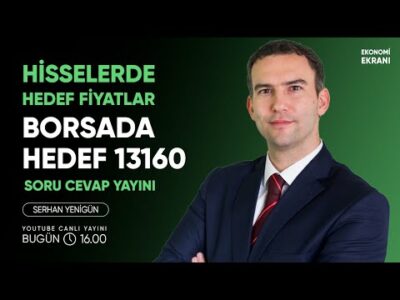 Hisse Hedef Fiyatları Borsada Hedef 13160 | Serhan Yenigün | Ekonomi Ekranı