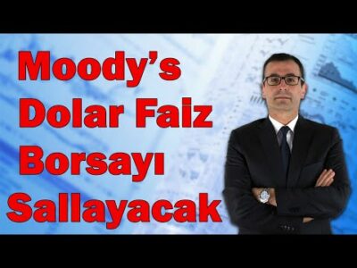 Moody's Dolar, Faiz, Borsayı Sallayacak! Not Kararı Etki Analizi...
