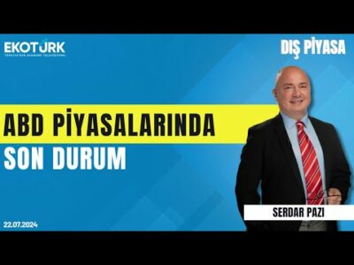 ABD piyasalarında son durum | Serdar Pazı | Dış Piyasa