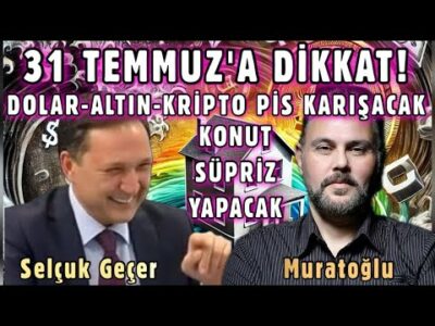 31 TEMMUZ'A DİKKAT! DOLAR-ALTIN-KRİPTO KARIŞACAK - KONUT SÜRPRİZ YAPACAK | MURATOĞLU - SELÇUK GEÇER