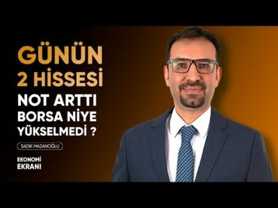 Günün 2 Hissesi | Not Arttı Borsa Neden Yükselmedi ? | Sadık Mazanoğlu | Ekonomi Ekranı