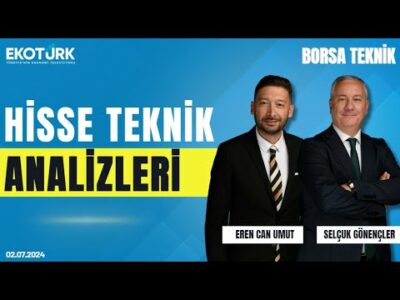 Borsa Teknik | Selçuk Gönençler | Eren Can Umut | 02.07.2024