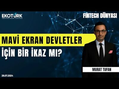 Mavi ekran devletler için bir ikaz mı? | Fintech Dünyası | Murat Tufan