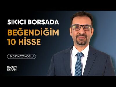 Sıkıcı Borsada Beğendiğim 10 Hisse | Sadık Mazanoğlu | Ekonomi Ekranı