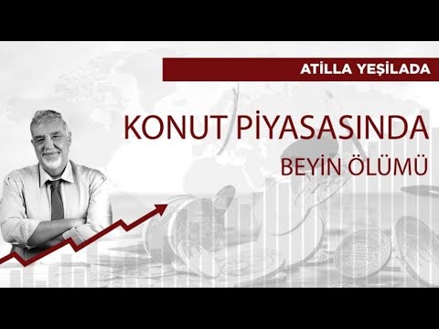 Konut piyasasının beyin ölümü gerçekleşti | Atilla Yeşilada