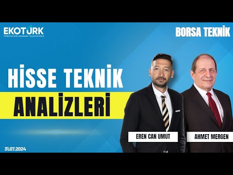 Borsa Teknik | Ahmet Mergen | Eren Can Umut | 31.07.2024