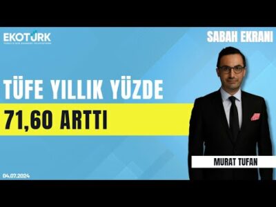 TÜFE yıllık yüzde 71,60 arttı | Murat Tufan | Sabah Ekranı 04.07.2024