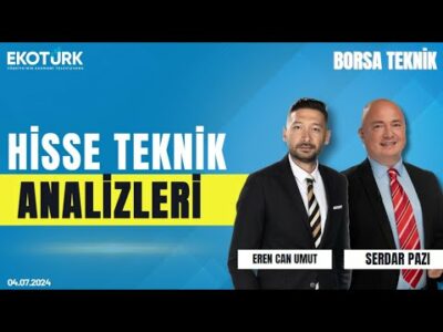 Borsa Teknik | Serdar Pazı | Eren Can Umut | 04.07.2024