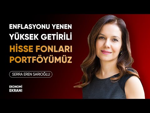 Enflasyonu Yenen Hisse Fonları Portföyümüz | Serra Eren Sarıoğlu İYİ GELİR | Ekonomi Ekranı